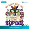 Mardi Party We Don T Hide The Crazy Png Digital Download