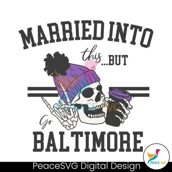 Married Into This But Go Baltimore Svg Instant Download
