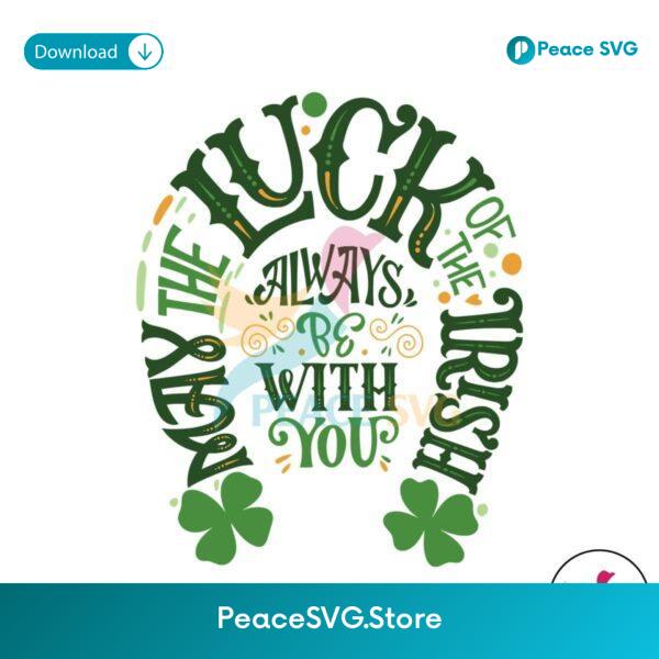 May The Luck Of The Irish Always Be With You Svg Clipart