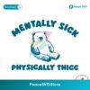 Mentally Sick Physically Thicc Bear Meme Svg Layered File