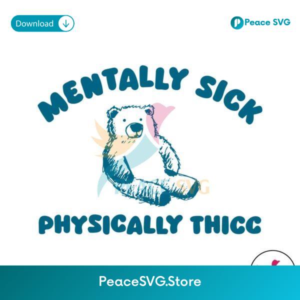 Mentally Sick Physically Thicc Bear Meme Svg Layered File
