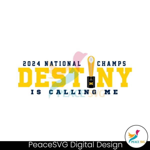Michigan 2024 National Champs Destiny Is Calling Me Svg For Vinyl Cutting