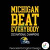 Michigan Beat Everybody 2023 National Champions Svg For Vinyl Cutting