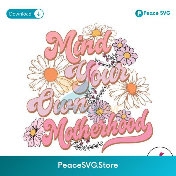 Mind Your Own Motherhood Floral Mom Png Digital Download