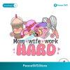 Mom Wife Work Hard Coffee Mama Svg Cut File