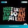 Most Likely To Do An Irish Exit Svg Digital Download