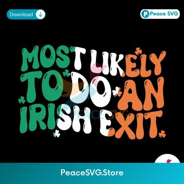 Most Likely To Do An Irish Exit Svg Digital Download