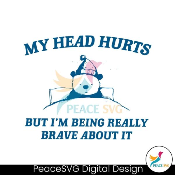 My Head Hurts But Im Being Really Brave Svg Vector File