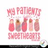 My Patients Are Little Sweethearts Svg Layered File