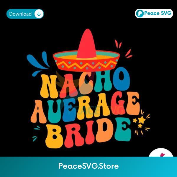 Nacho Average Bride Margarita Bachelorette Party Svg Vector File