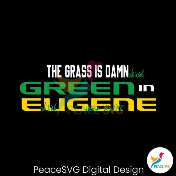Ncaa The Grass Is Damn Green In Eugene Svg Files For Cricut