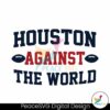 Nfl Houston Against The World Svg Cricut Ready File