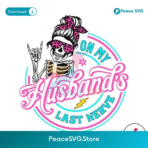 On My Husbands Last Nerve Skeleton Svg Instant Download
