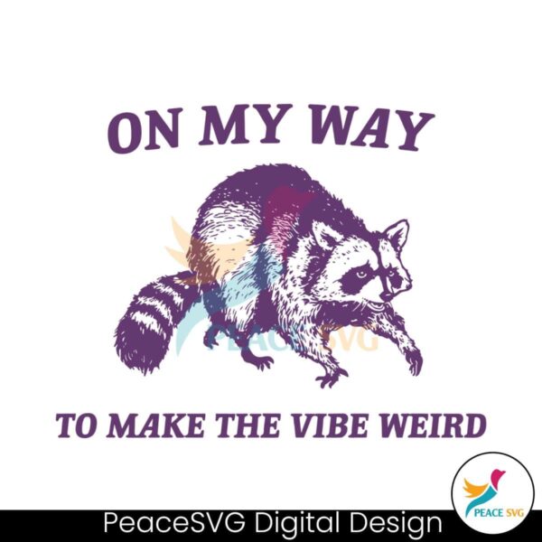 On My Way To Make The Vibe Weird Raccoon Svg Layered File