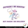 Outside I Be Hootin But Inside I Be Hollerin Svg Layered File