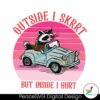 Outside I Skrrt But Inside I Hurt Svg Cut File