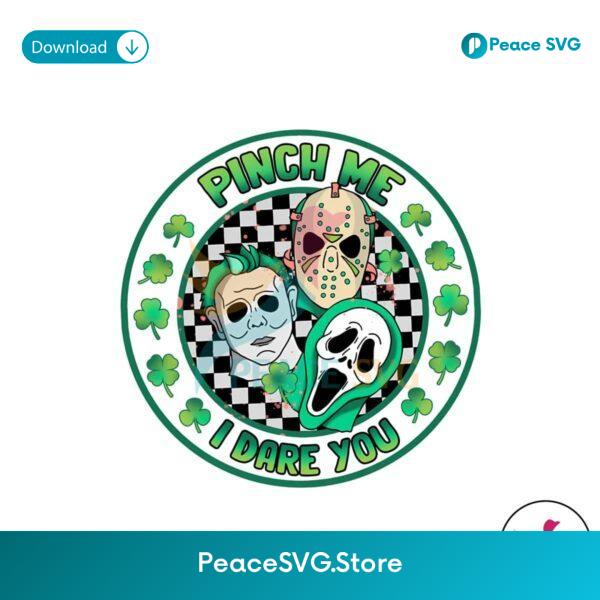 Pinch Me I Dare You Horror Movie St Patricks Day Png Digital Download