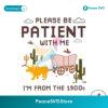Please Be Patient With Me Im From The 1900s Svg Digital Download