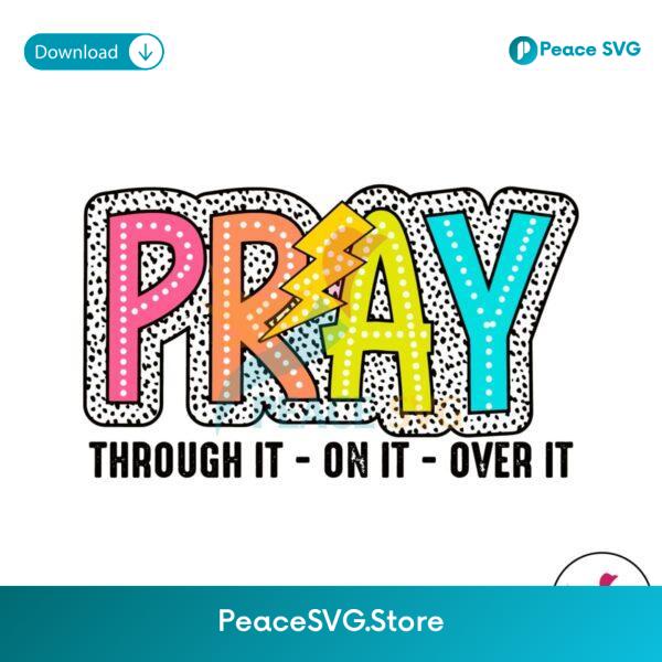 Pray Through It On It Over It Svg Printable Design