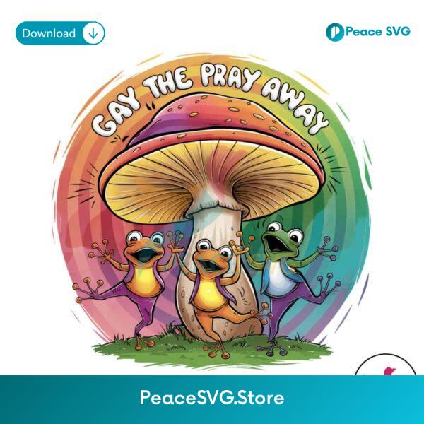 Pride Month Gay The Pray Away Png Sublimation Design