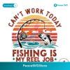 Reel Cool Dad Cant Work Today Fishing Is My Reel Job Svg Cricut Ready File