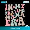 Retro In My Praying Mama Era Svg For Vinyl Cutting