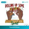 Rolling Up Some Juneteenth Spirit Svg Cricut Ready File