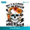 Sarcastic Don T Be Part Of The Problem Png Clipart