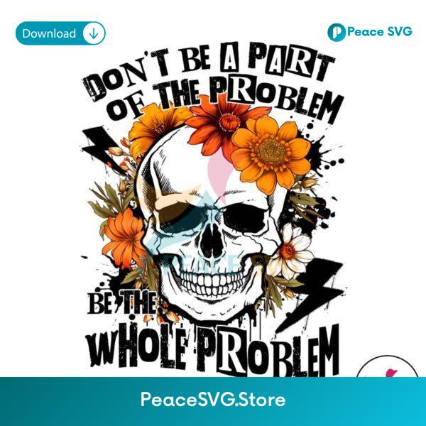 Sarcastic Don T Be Part Of The Problem Png Clipart