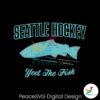 Seattle Hockey Yeet The Fish Svg Cut File