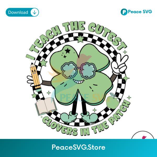 Shamrock I Teach The Cutest Clovers In The Patch Svg Clipart