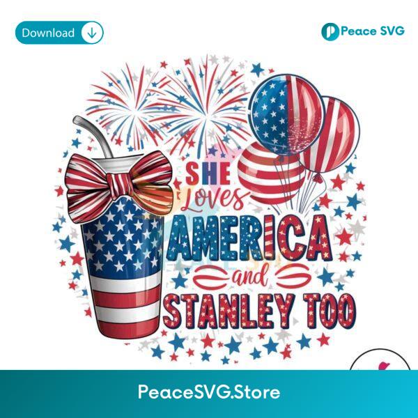 She Loves America And Stanley Too Patriotic Day Png For Sublimation