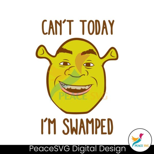 Shrek Big Face Cant Today Im Swamped Svg Vector File