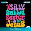 Silly Rabbit Easter Is For Jesus Quote Svg Instant Download