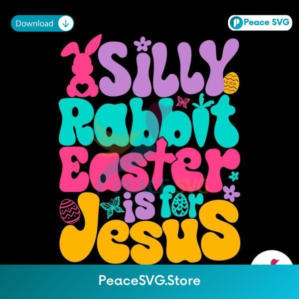 Silly Rabbit Easter Is For Jesus Quote Svg Instant Download