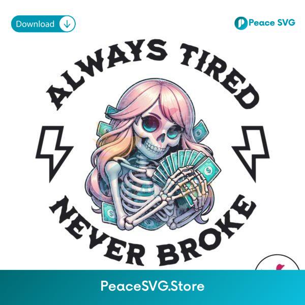 Skull Always Tired Never Broke Png For Printing