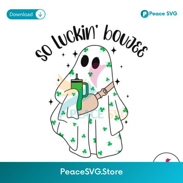 So Luckin Boujee Cute Ghost Shamrock Svg Instant Download