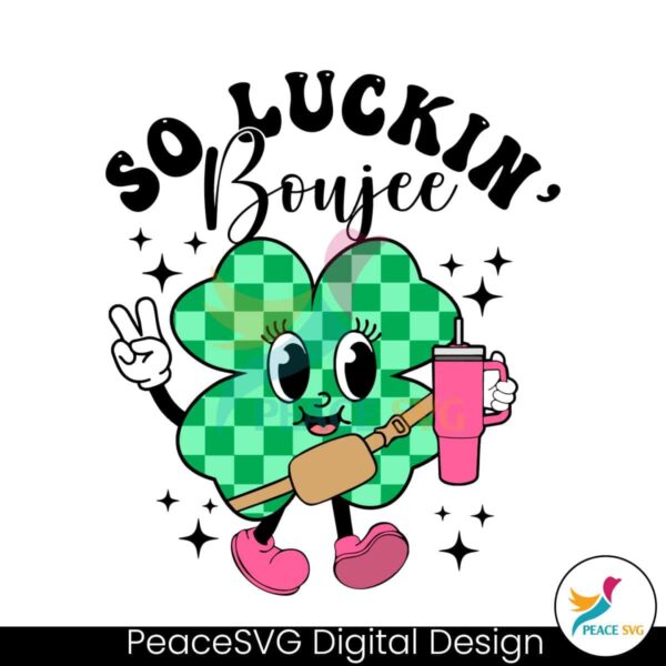 So Luckin Boujee St Patricks Day Svg Instant Download