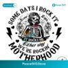 Some Days I Rock It Motherhood Skeleton Png Clipart