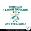 Sometimes I Laugh Too Hard Svg Instant Download