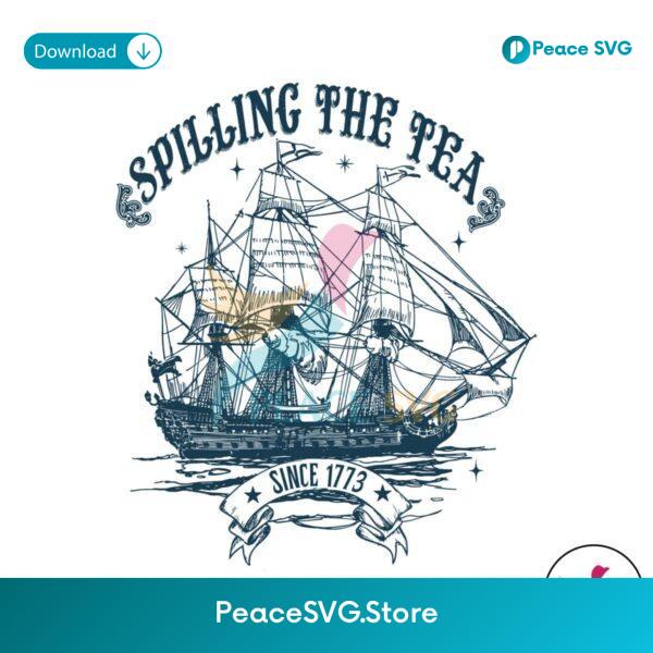 Spilling The Tea Since 1773 American Freedom Svg Instant Download