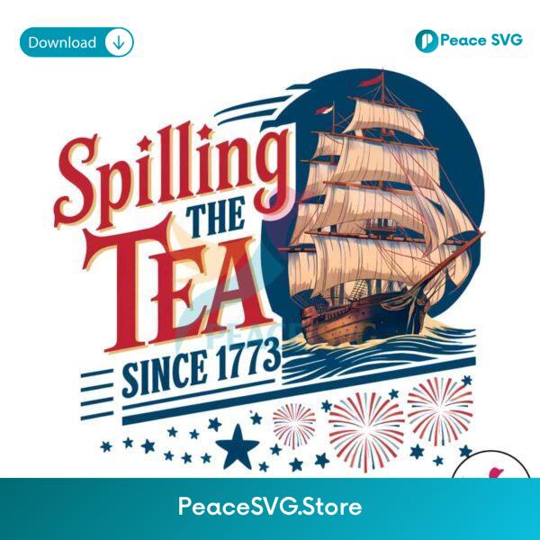 Spilling The Tea Since 1773 Independence Day Png Clipart