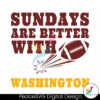 Sundays Are Better With Washington Svg Instant Download
