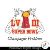 Super Bowl Lviii Champagne Problems Svg Instant Download