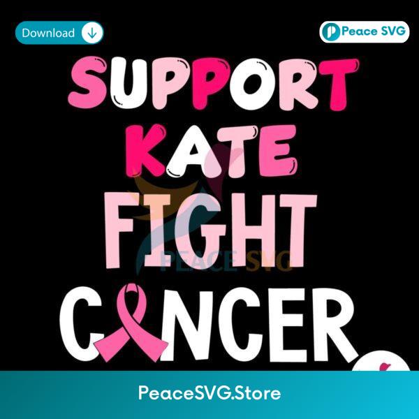Support Kate Fight Cancer Kate Middleton Svg Digital Download