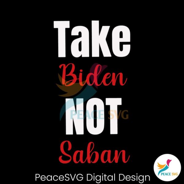 Take Biden Not Saban Football Coach Svg Vector File
