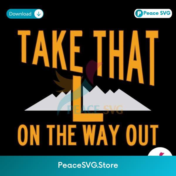 Take That L On The Way Out Svg Instant Download