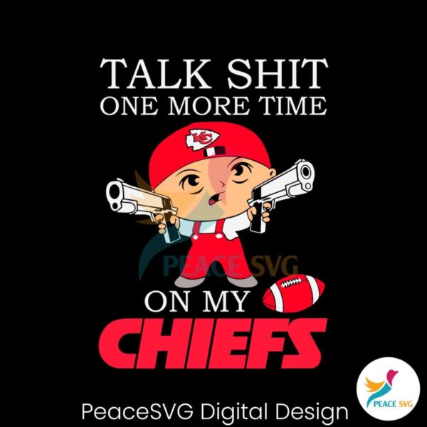 Talk Shit One More Time On My Chiefs Svg Printable Design