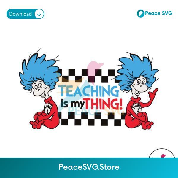 Teaching Is My Thing Dr Seuss Thing One Svg Vector File