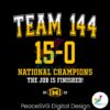 Team 144 National Champions The Job Is Finished Svg Layered File